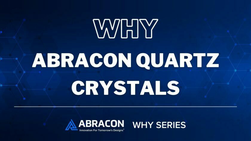 Why Abracon Quartz Crystals